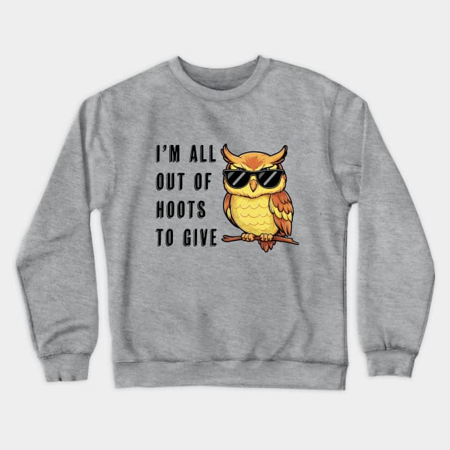 I'm all out of hoots to give Crewneck Sweatshirt by Tachyon273